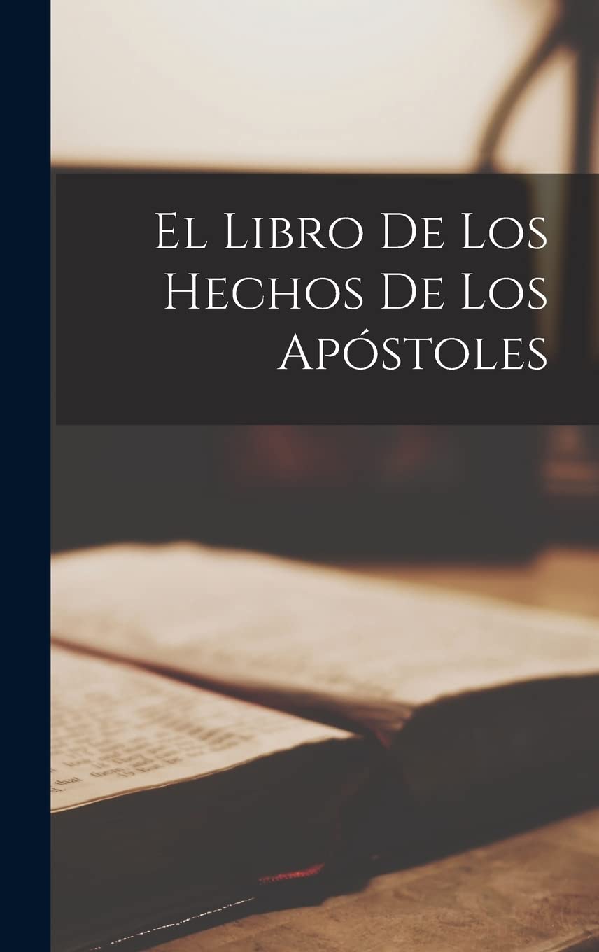 El Libro De Los Hechos De Los Apóstoles (Spanish Edition)