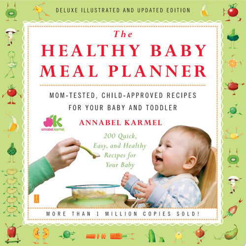 The Healthy Baby Meal Planner Mom-Tested, Child-Approved Recipes for Your Baby and Toddler