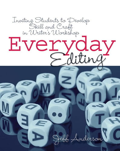 Everyday Editing Inviting Students to Develop Skill and Craft in Writer's Workshop