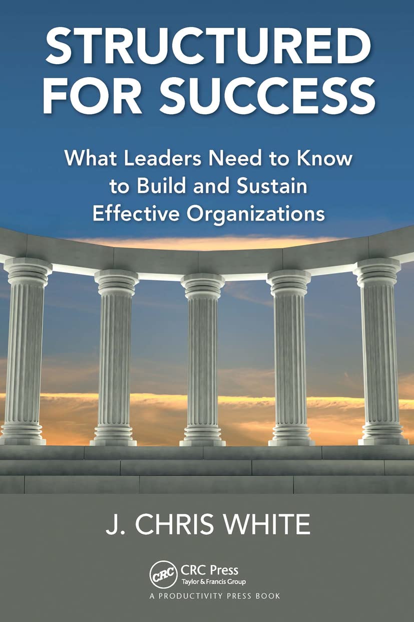 Structured for Success: What Leaders Need to Know to Build and Sustain Effective Organizations