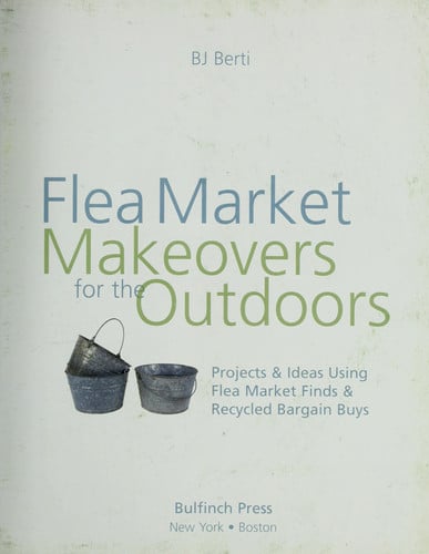 Flea market makeovers for the outdoors: projects & ideas using flea market finds and recycled bargain buys