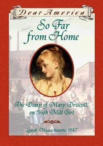 So far from home: the diary of Mary Driscoll, an Irish mill girl