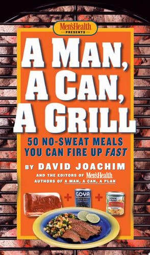 A Man, a Can, a Grill 50 No-Sweat Meals You Can Fire Up Fast