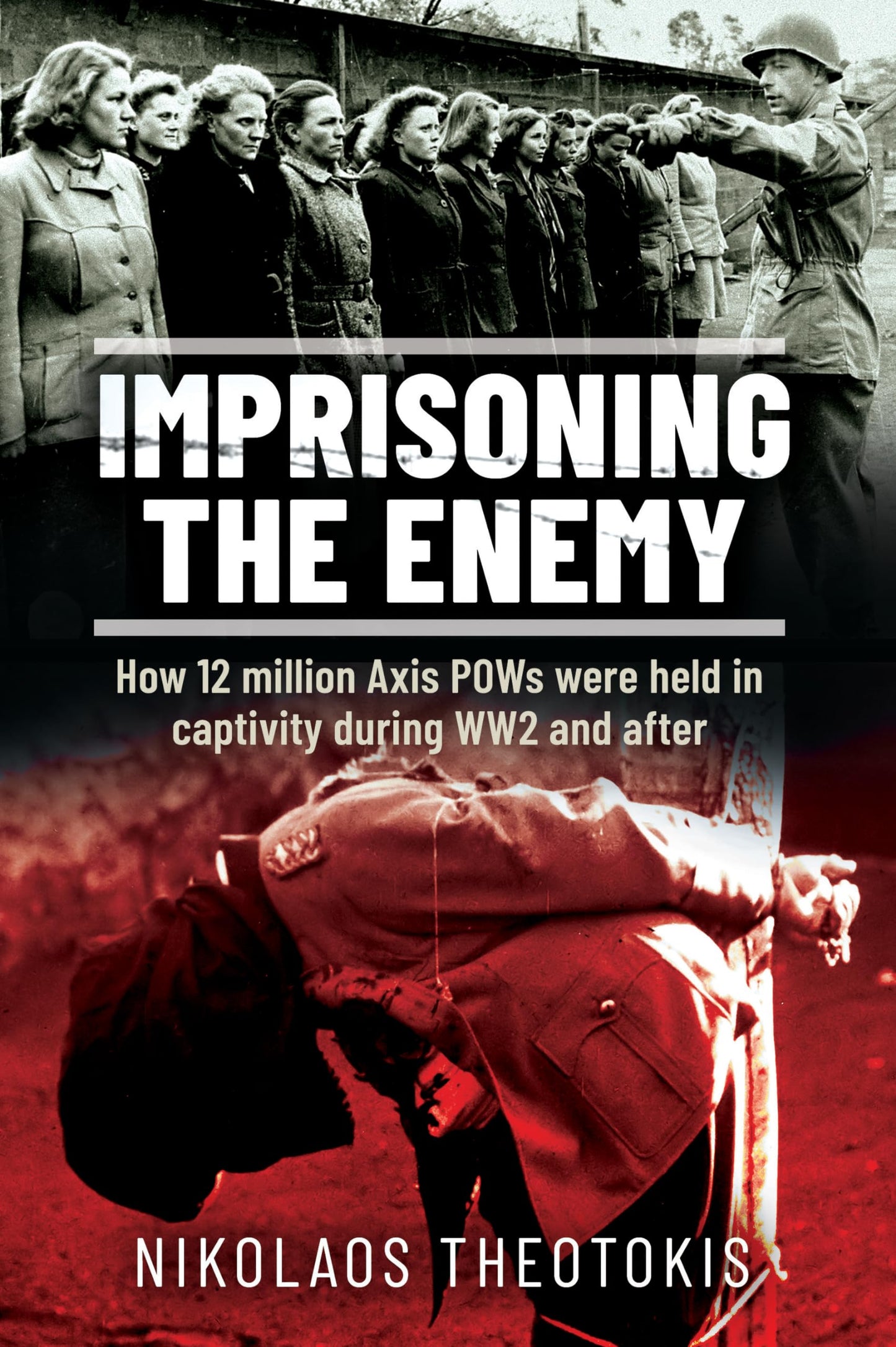 Imprisoning the Enemy: How 12 million Axis POWs were held in captivity during WW2 and after