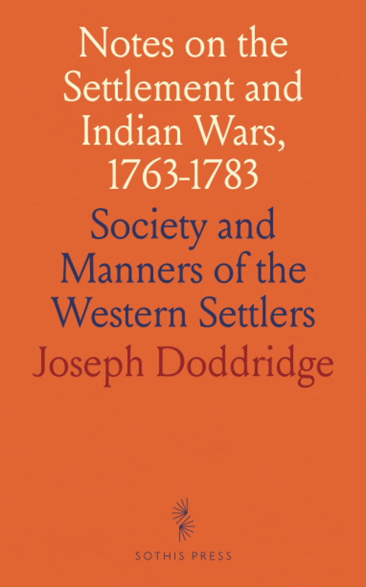 Notes on the Settlement and Indian Wars, 1763-1783: Society and Manners of the Western Settlers