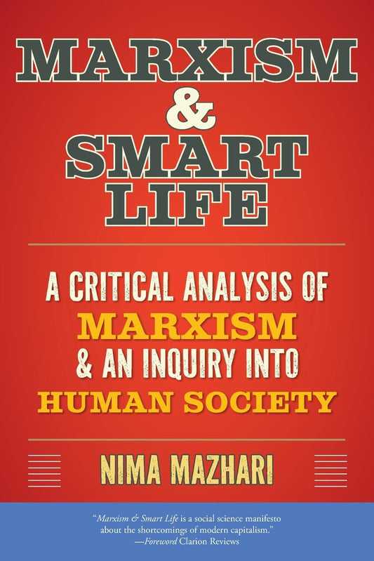 Marxism & Smart Life: A Critical Analysis of Marxism & an Inquiry Into Human Society