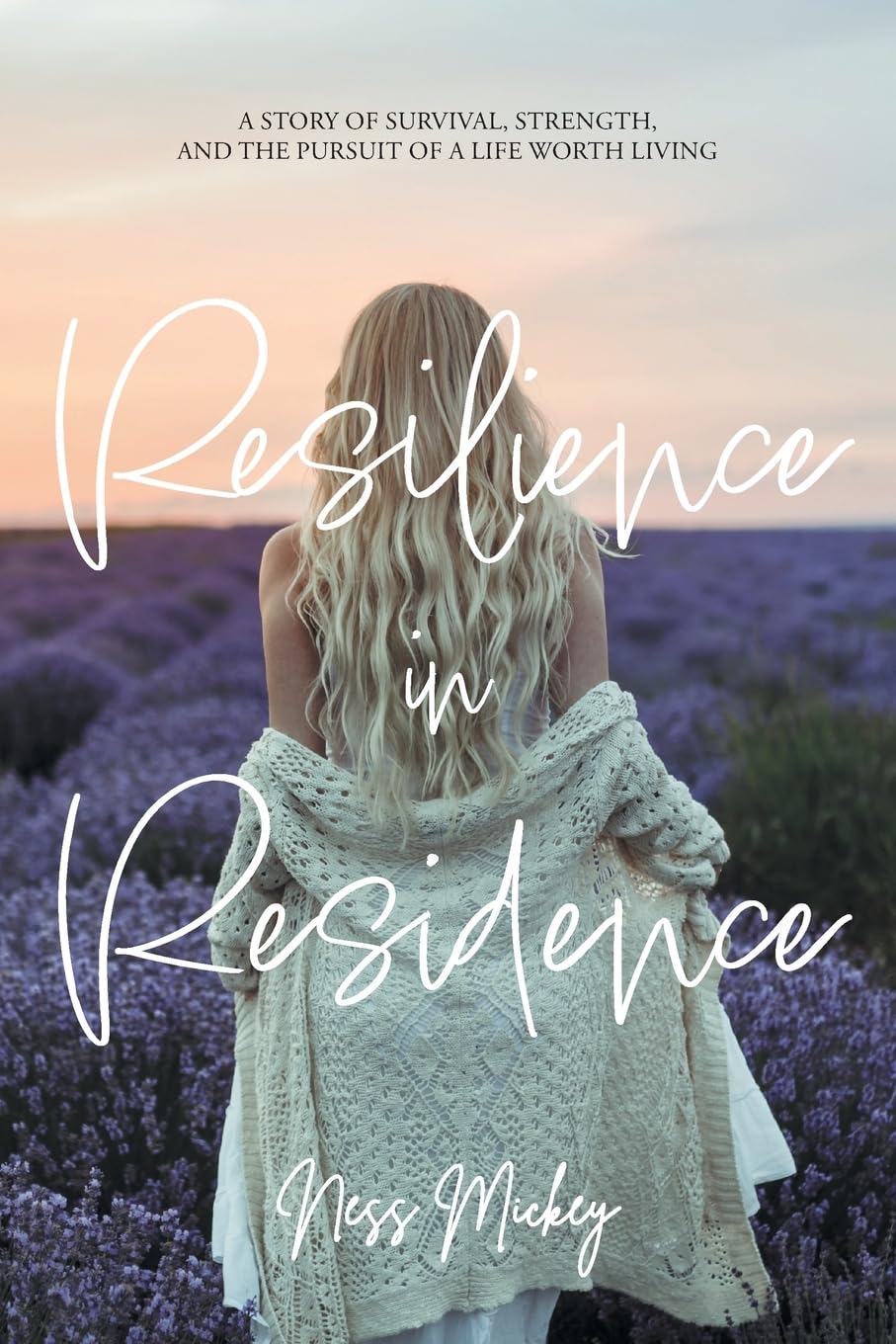 Resilience in Residence: A Story of Survival, Strength, and the Pursuit of a Life Worth Living.
