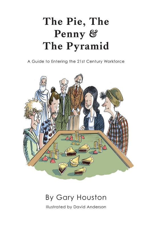 The Pie, The Penny & The Pyramid: A Guide to Entering the 21st Century Workforce - 4032
