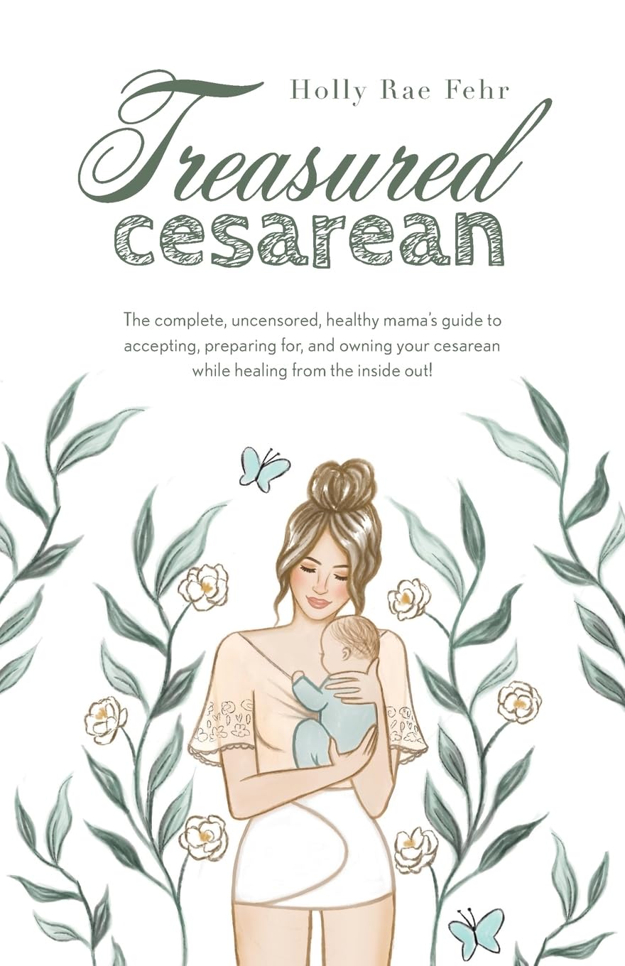 Treasured Cesarean: The complete, uncensored, healthy mama's guide to accepting, preparing for, and owning your cesarean while healing from the inside out! - 3702