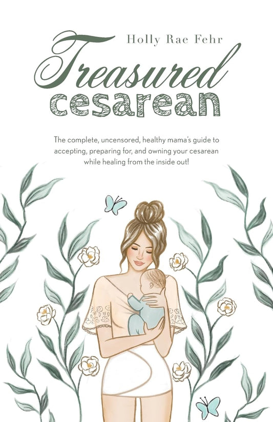 Treasured Cesarean: The complete, uncensored, healthy mama's guide to accepting, preparing for, and owning your cesarean while healing from the inside out! - 3702