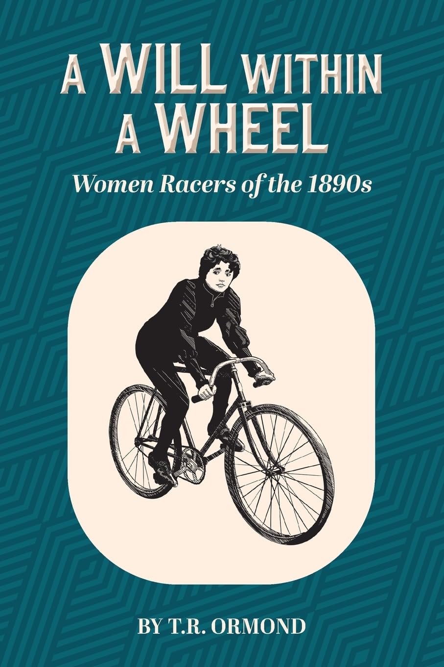 A Will within a Wheel: Women Racers of the 1890s (Of Wheels and Wills)