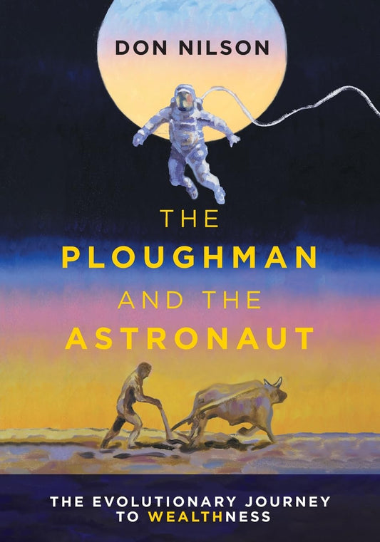 The Ploughman and the Astronaut: The Evolutionary Journey to WealthNess - 900