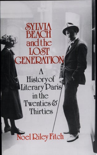 Sylvia Beach and the lost generation : a history of literary Paris in the twenties and thirties