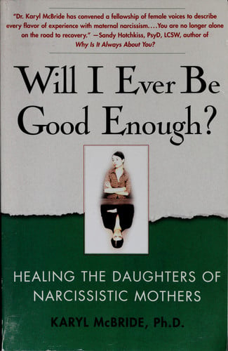 Will I Ever Be Good Enough? Healing the Daughters of Narcissistic Mothers