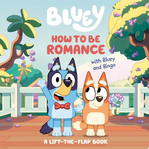 How to be romance with Bluey and Bingo: a lift-the-flap book