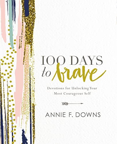 100 days to brave: devotions for unlocking your most courageous self