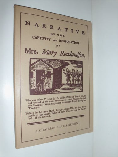 The Narrative of the Captivity and Restoration of Mrs. Mary Rowlandson Whereunto are Annexed a Map of Her Removes & Biographical & Historical Notes
