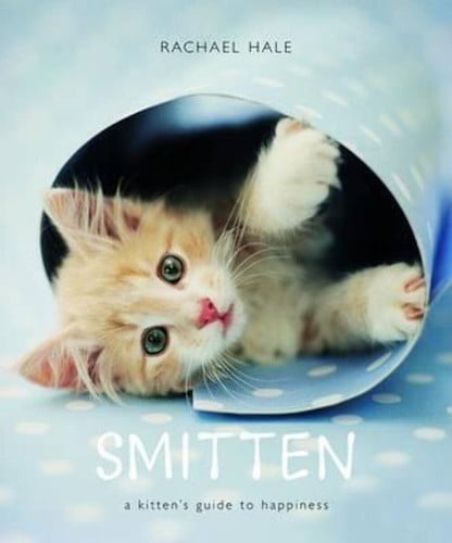 Smitten: a kitten's guide to happiness