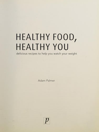Healthy Food, Healthy You Delicious Recipes to Help You Watch Your Weight