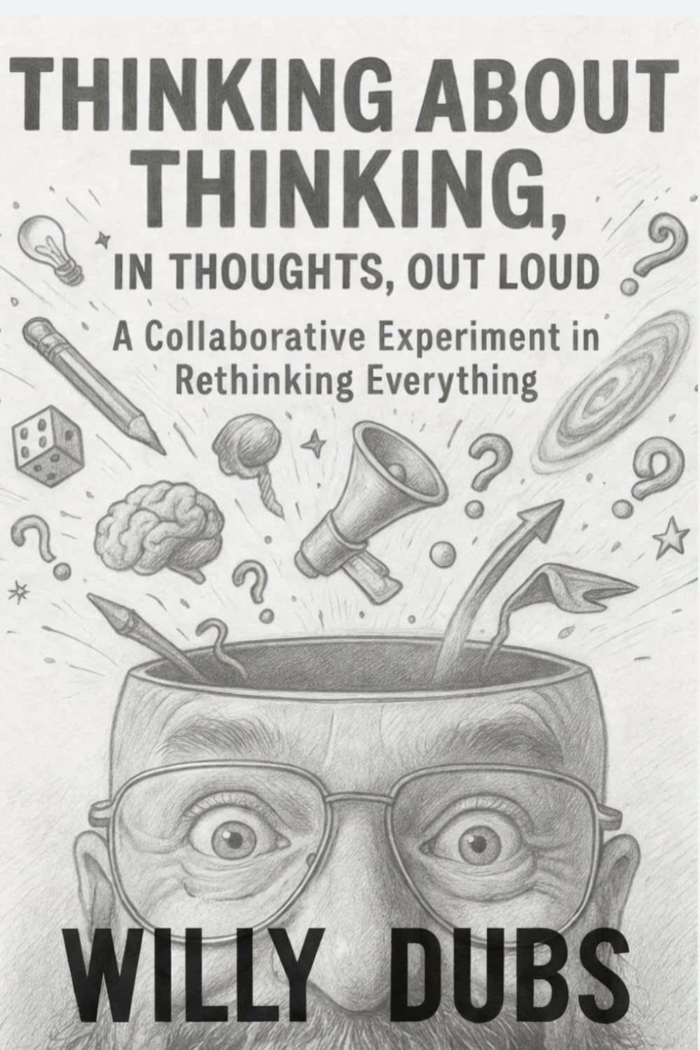 Thinking About Thinking, In Thoughts, Out Loud: A Collaborative Experiment In Rethinking Everything