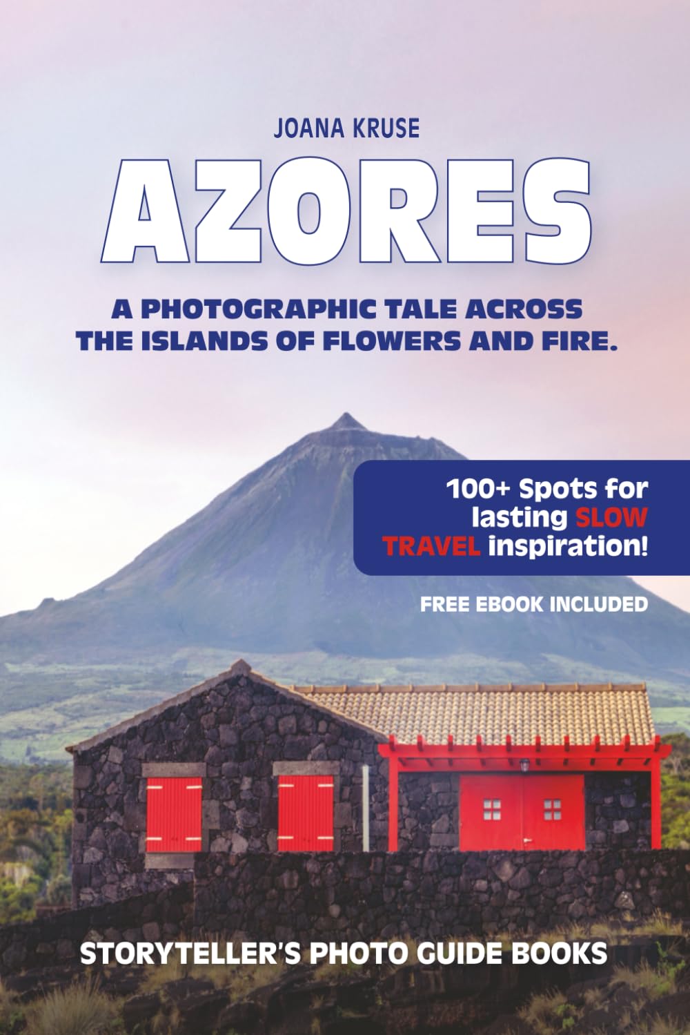 AZORES - The Storyteller's Photo Guide: A Photographic Tale Across The Islands Of Flowers and Fire