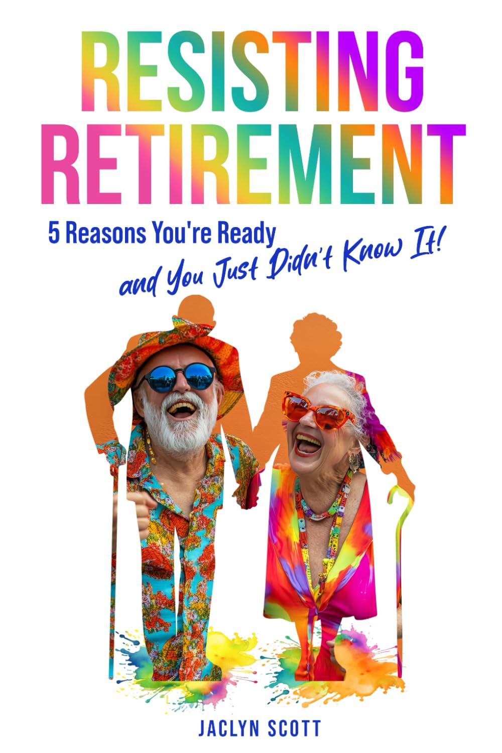 Resisting Retirement: 5 Reasons You're Ready And You Just Didn't Know It!