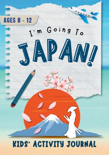 I'm Going to Japan!: Activity Journal for Kids Ages 8-12 - 2709