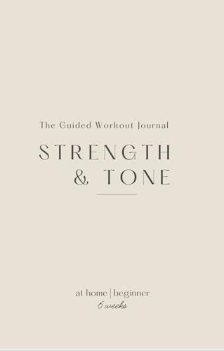 The Guided Workout Journal: Strength & Tone for Beginners: At Home Workout Program | 6 Weeks - 8662
