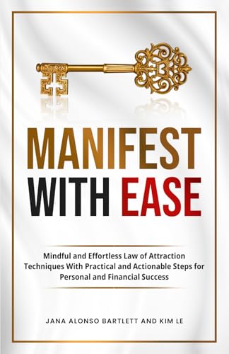 Manifest With Ease: Mindful and Effortless Law of Attraction Techniques With Practical and Actionable Steps for Personal and Financial Success - 4100