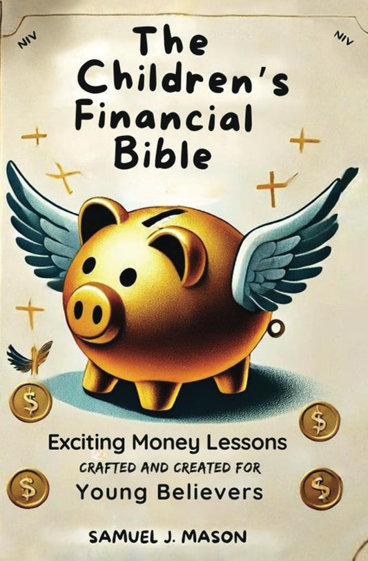 The Children's Financial Bible: Exciting Money Lessons Created and Crafted for Young Believers - 1222