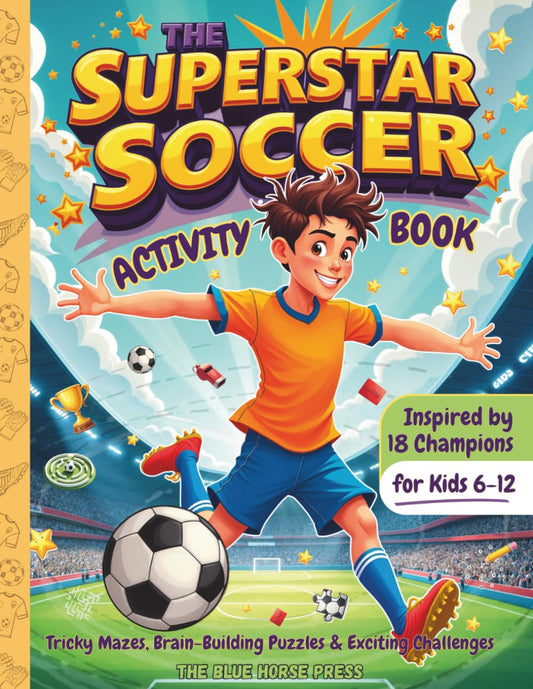 The Superstar Soccer Activity Book: Tricky Mazes, Brain-Building Puzzles & Exciting Challenges Inspired by 18 Champions for Kids 6-12 - 8342