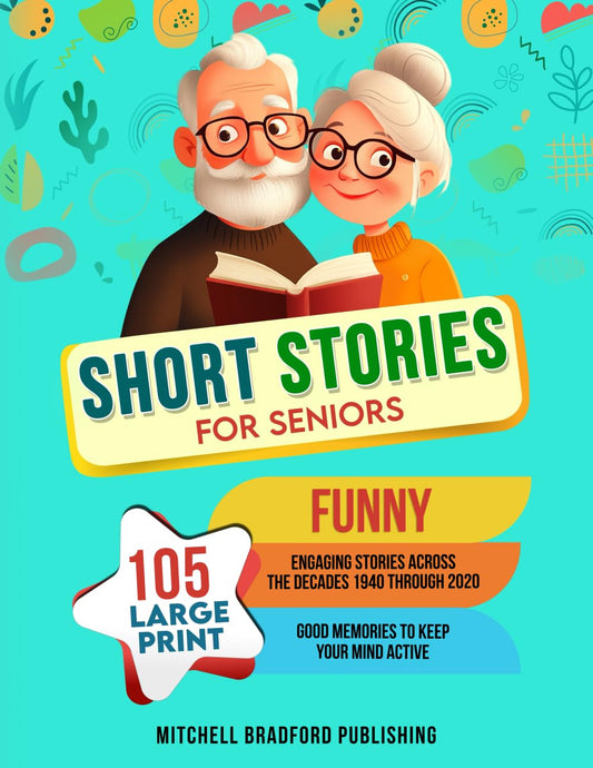 Short Stories for Seniors: 105 Large Print, Funny, Engaging Stories Across the Decades 1940 Through 2020; Good Memories to Keep Your Mind Active - 9112