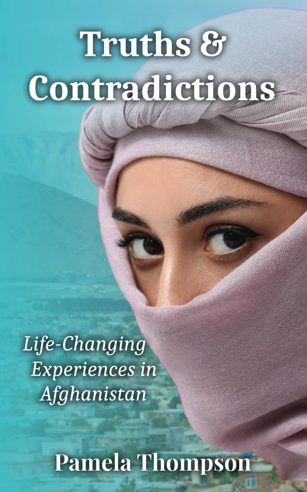 Truths & Contradictions: Life-Changing Experiences in Afghanistan