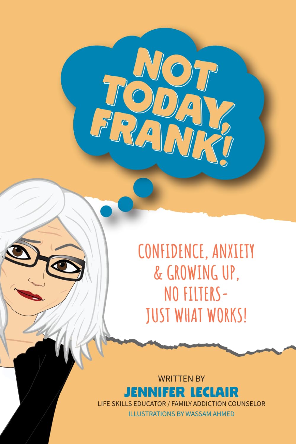 Not Today, Frank!: Confidence, Anxiety & Growing Up, No Filters-Just What Works!