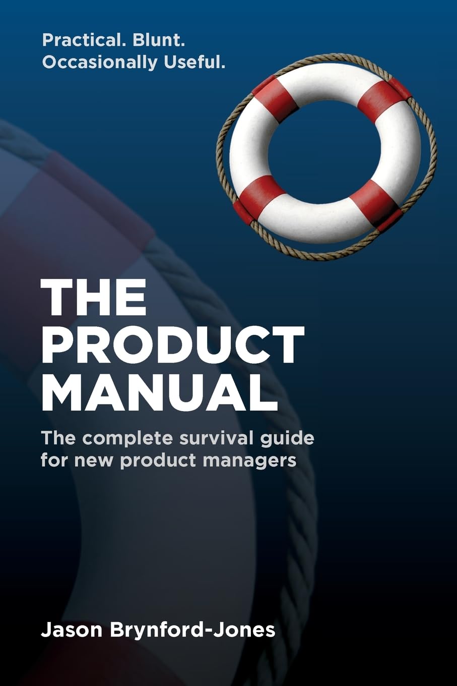The Product Manual: The Complete Survival Guide for New Product Managers