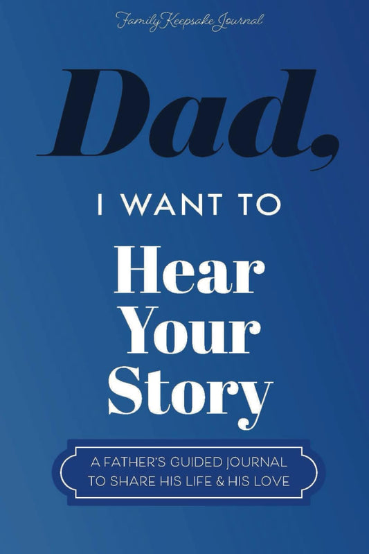 Dad, I Want to Hear Your Story: A Father’s Guided Journal To Share His Life & His Love (Hear Your Story Books) - 1364
