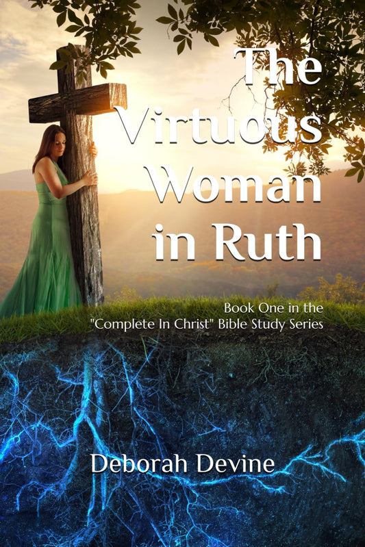 The Virtuous Woman in Ruth (Complete In Christ: A Virtous Woman Bible Study Series) - 3154