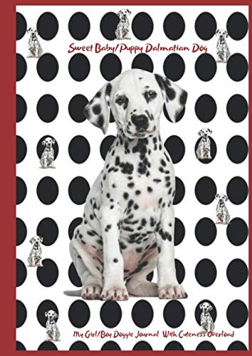 Sweet Baby/Puppy Dalmatian Dog: My Girl/Boy Doggy Journal With Cuteness Overload (Favorite Dogs)