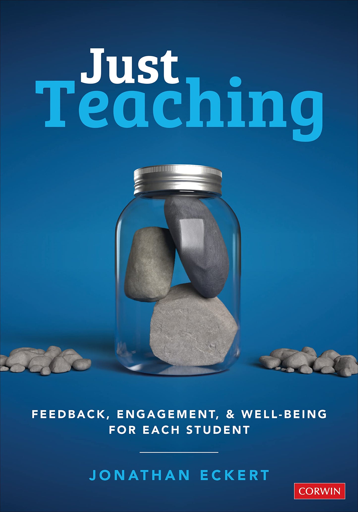 Just Teaching: Feedback, Engagement, and Well-Being for Each Student (Corwin Teaching Essentials) - 1770