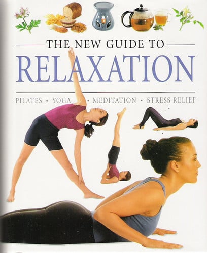 The New Guide to Relaxation Pilates - Yoga - Meditation - Stress Relief