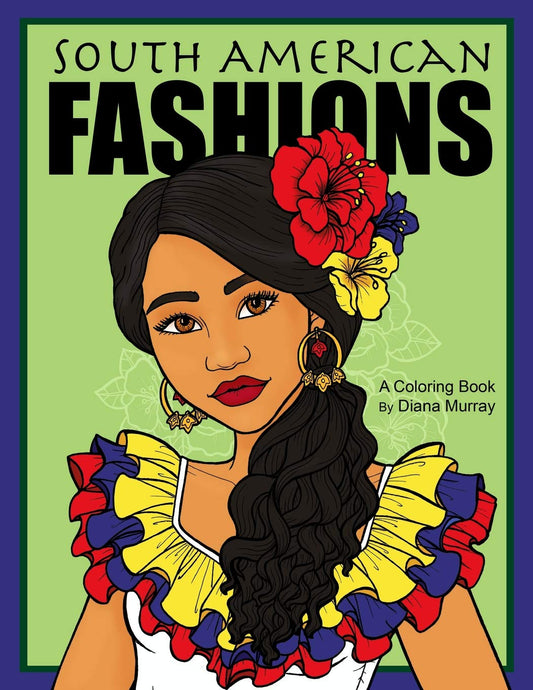 South American Fashions: A Fashion Coloring Book Featuring 26 Beautiful Women From South America (Around the World Fashions) - 3469