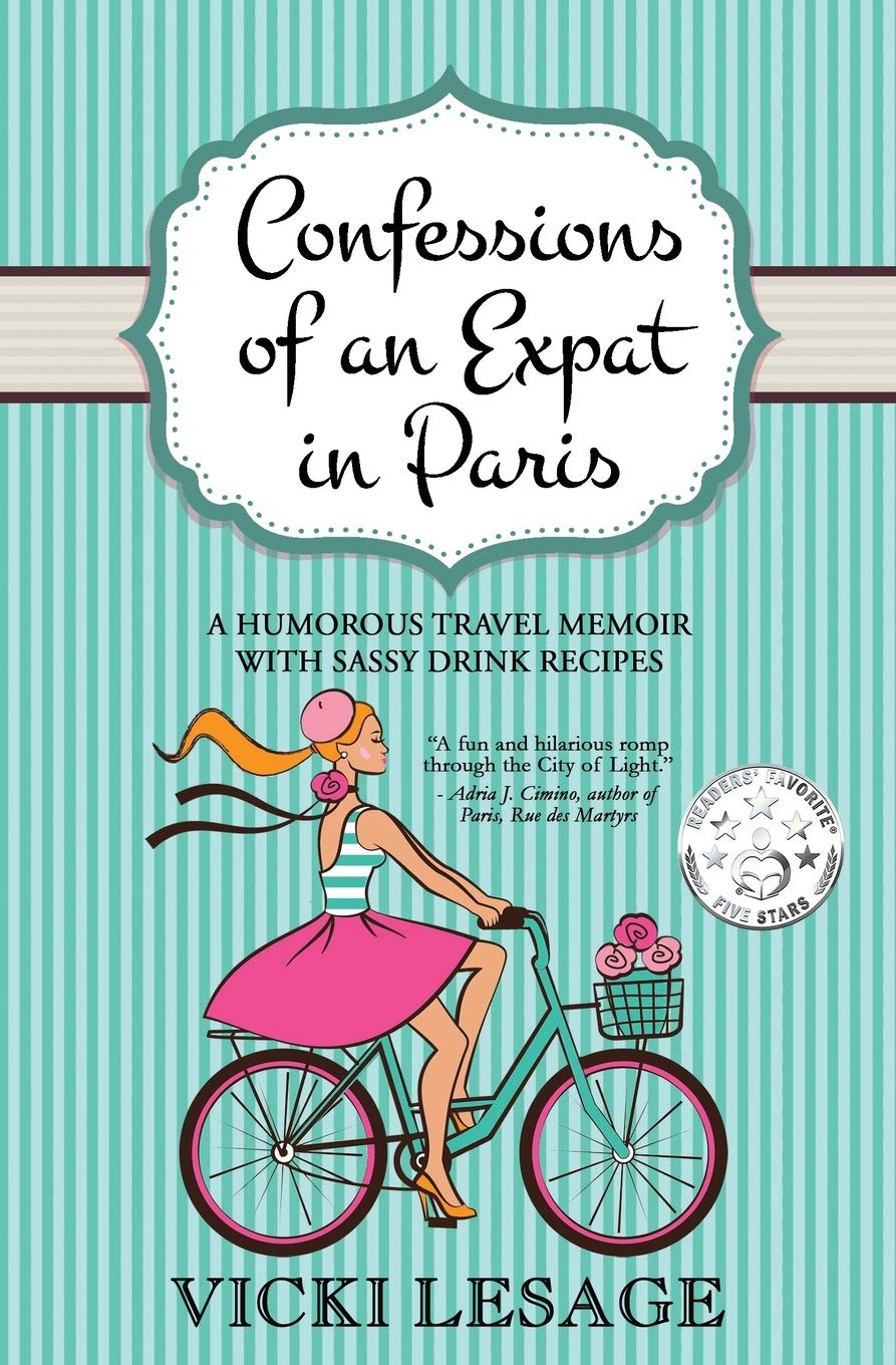 Confessions of an Expat in Paris: A Humorous Travel Memoir with Sassy Drink Recipes (American in Paris) - 6291