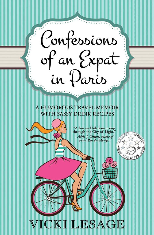 Confessions of an Expat in Paris: A Humorous Travel Memoir with Sassy Drink Recipes (American in Paris) - 6291