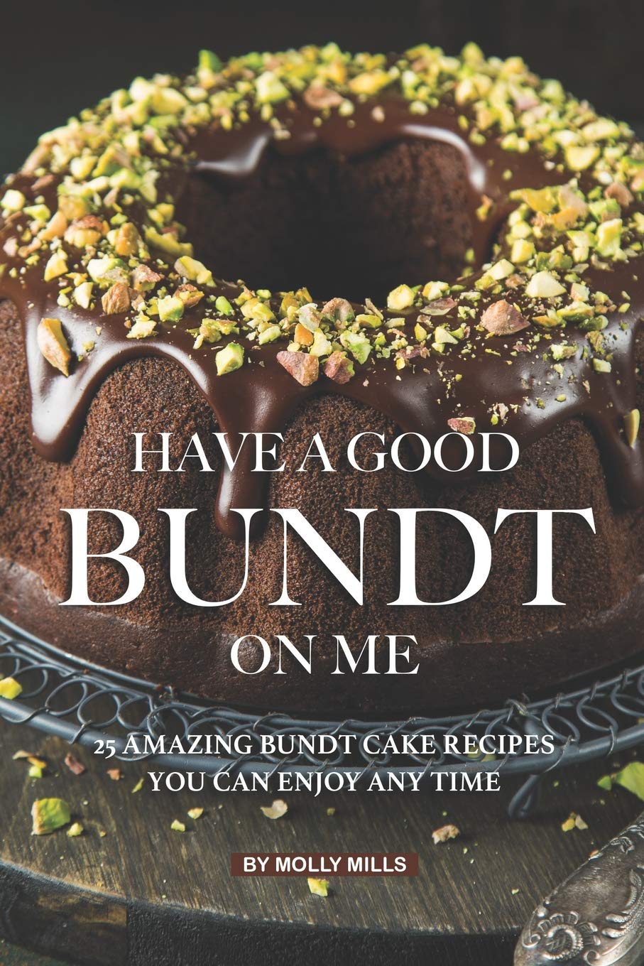 Have A Good Bundt on Me: 25 Amazing Bundt Cake Recipes You Can Enjoy Any Time - 5182