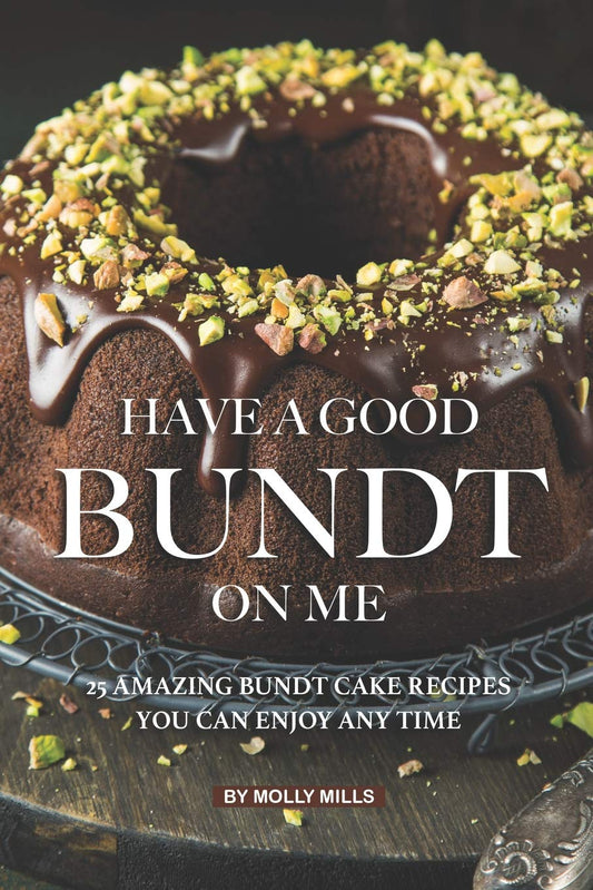 Have A Good Bundt on Me: 25 Amazing Bundt Cake Recipes You Can Enjoy Any Time - 5182