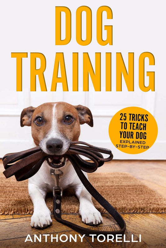 DOG TRAINING: 25 Tricks to Teach your Dog: Explained Step-by-Step