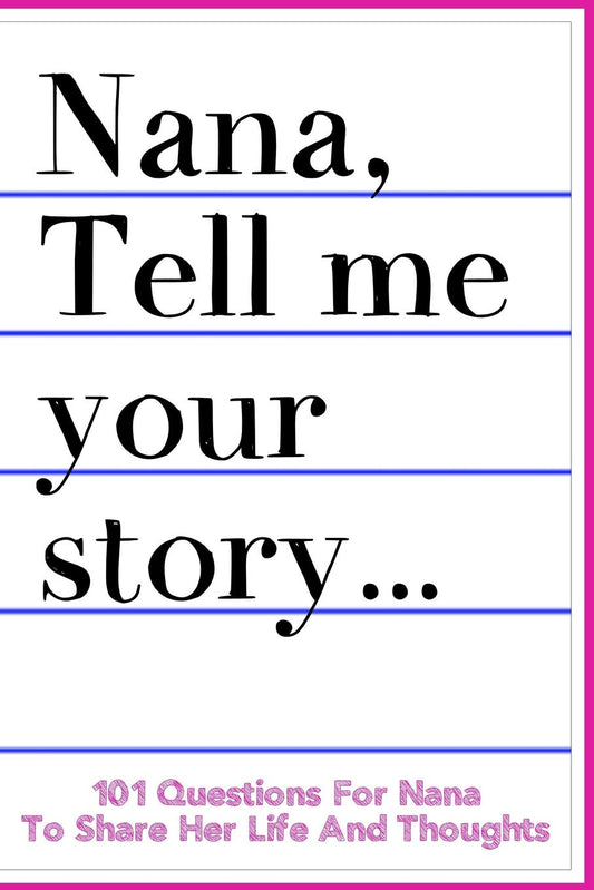 Nana Tell Me Your Story 101 Questions For Nana To Share Her Life And Thoughts: Guided Question Journal To Preserve Nana's Memories - 8471