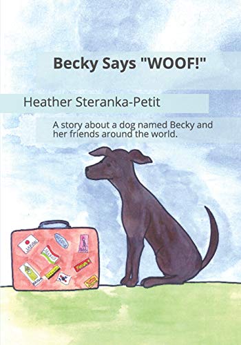 Becky Says "WOOF!": A story about a dog named Becky and her friends around the world. - 5694