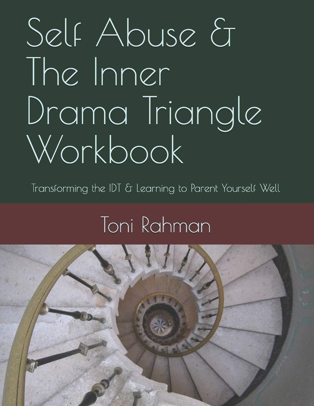 Self Abuse & The Inner Drama Triangle Workbook: Transforming the IDT & Learning to Parent Yourself Well - 1267