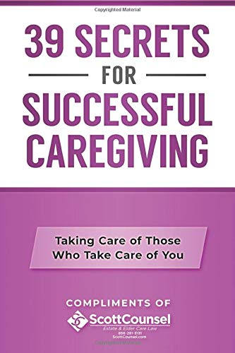 39 Secrets For Successful Caregiving: Taking Care of Those Who Take Care of You